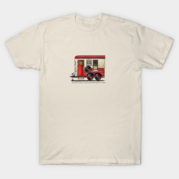 Sorry for what I said while parking the trailer T-Shirt by RedRock_Photo